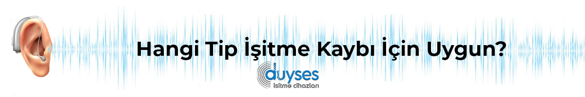  Hangi-Tip-İşitme-Kaybı-İçin-Uygun-gorsel-1