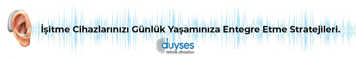 İşitme-Cihazlarınızı-Günlük-Yaşamınıza-Entegre-Etme-Stratejileri-gorsel-1