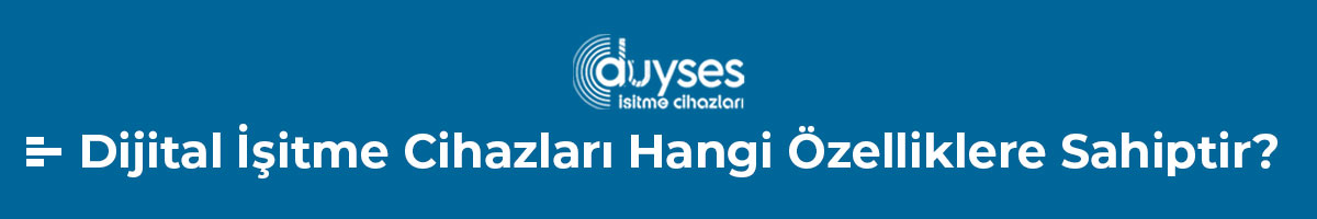 dijital-isitme-cihazlari-hangi-ozelliklere-sahiptir-gorsel-1