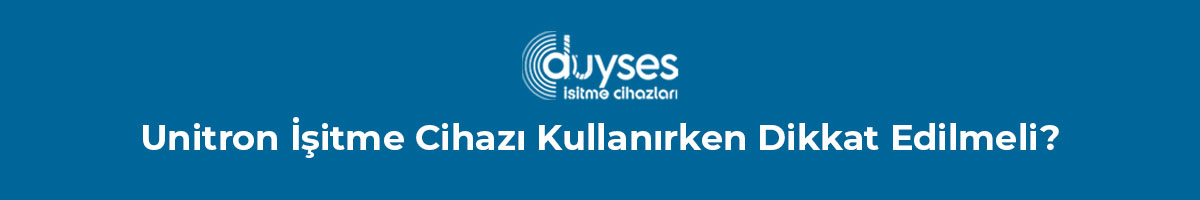 unitron-isitme-cihazi-kullanirken-dikkat-edilmeli-gorsel-1