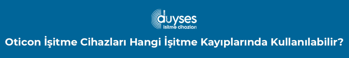 oticon-isitme-cihazlari-hangi-isitme-kayiplarinda-kullanilabilir-gorsel-1