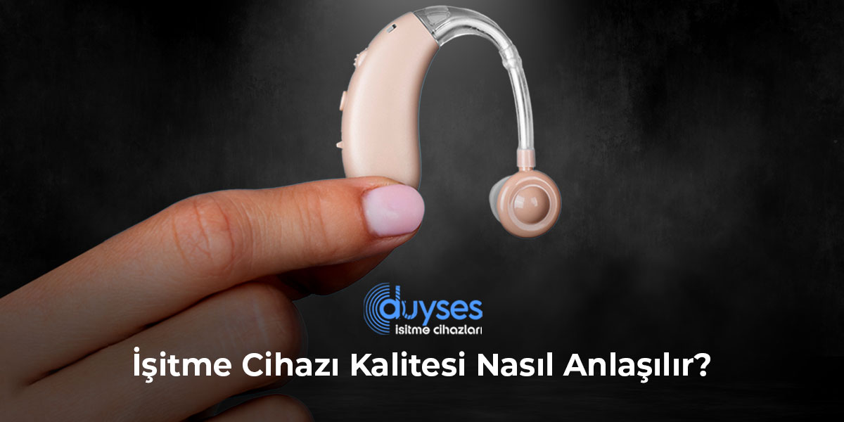 İşitme Cihazı Kalitesi Nasıl Anlaşılır?