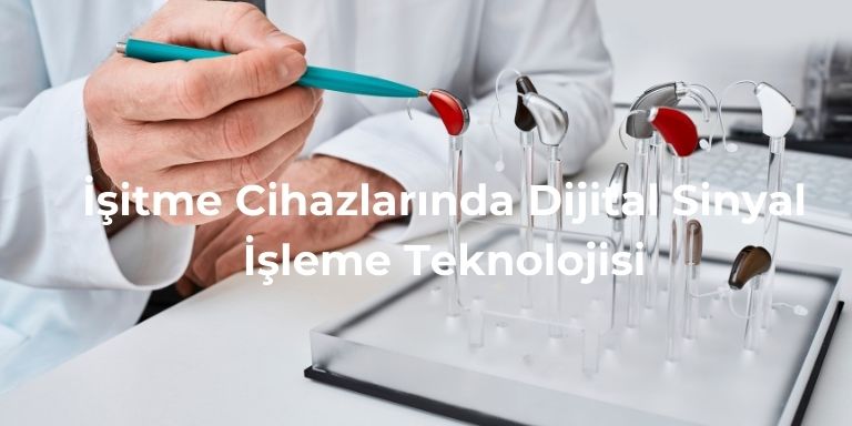 İşitme Cihazlarında Dijital Sinyal İşleme Teknolojisi
